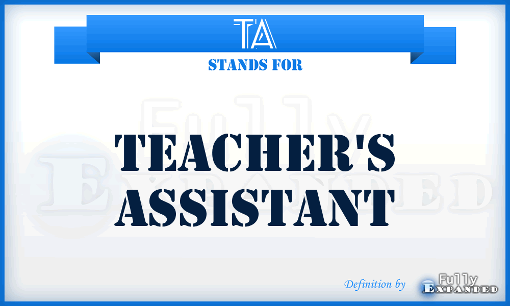 TA - Teacher's Assistant