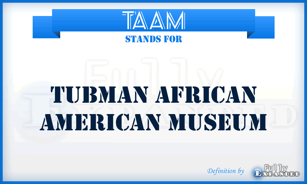 TAAM - Tubman African American Museum