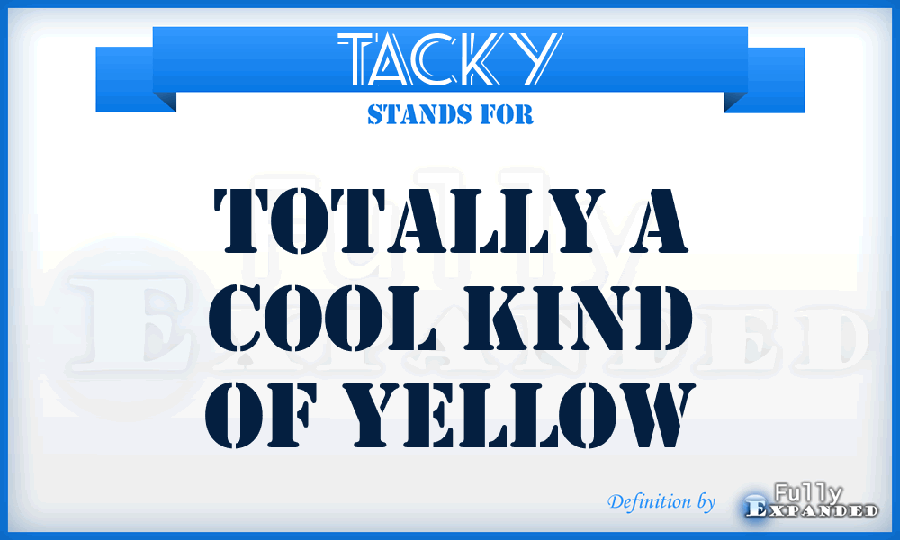 TACKY - Totally A Cool Kind of Yellow