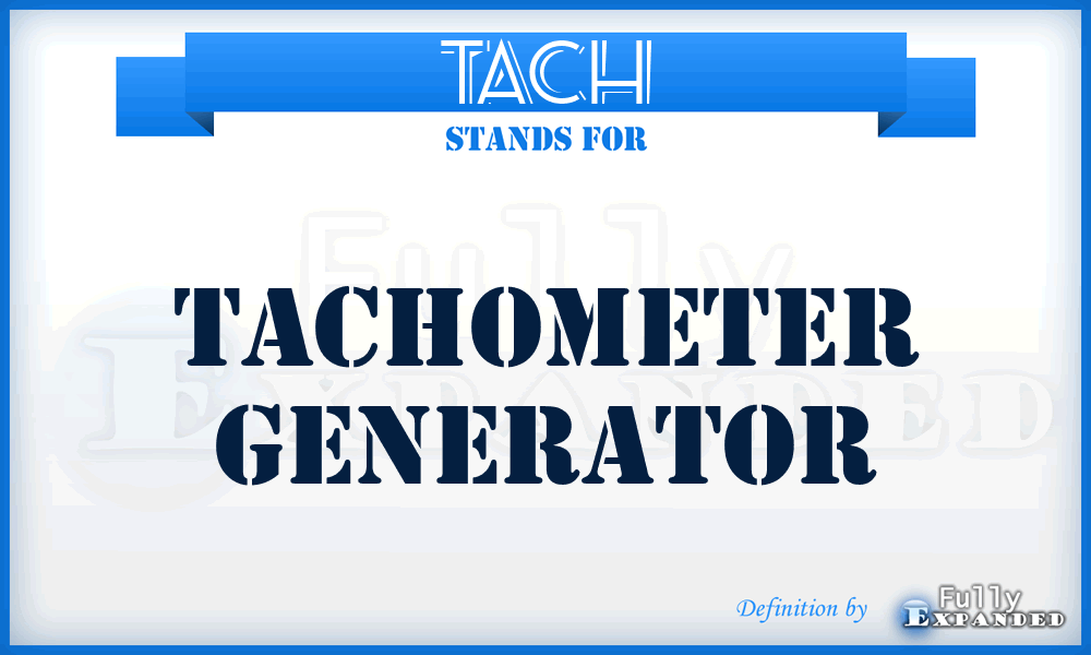 TACH - tachometer generator