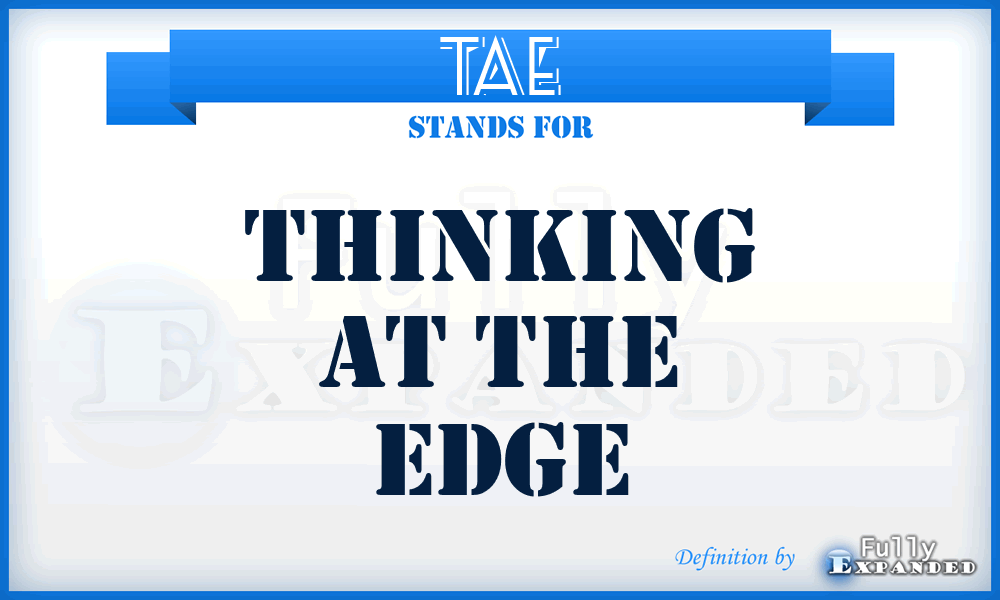 TAE - Thinking At the Edge