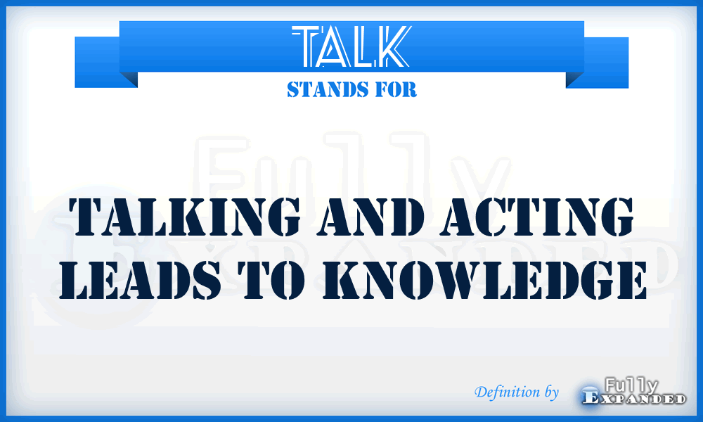 TALK - Talking and Acting Leads to Knowledge