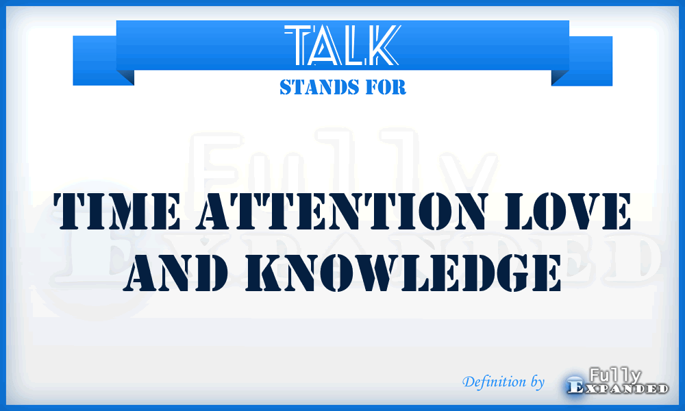 TALK - Time Attention Love And Knowledge