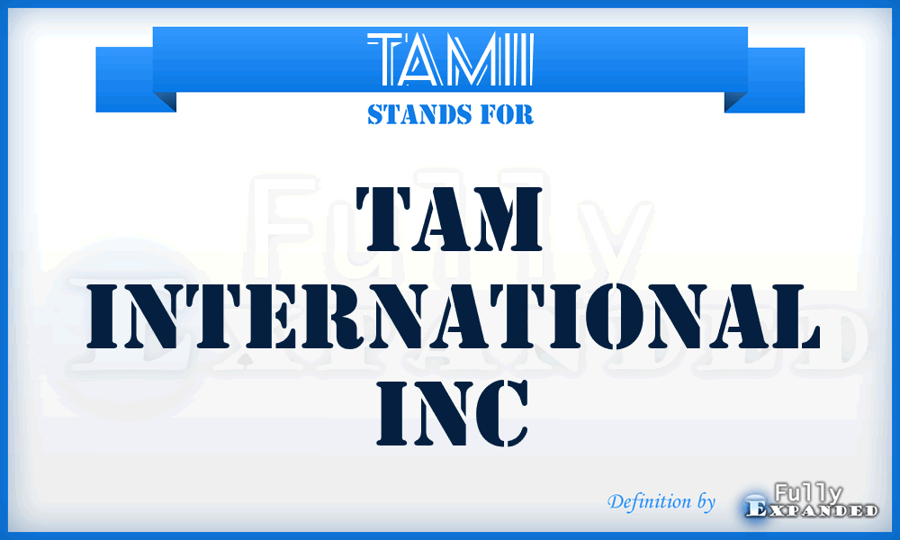 TAMII - TAM International Inc
