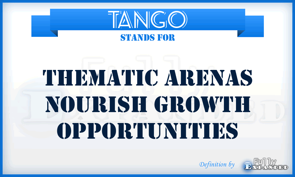 TANGO - Thematic Arenas Nourish Growth Opportunities