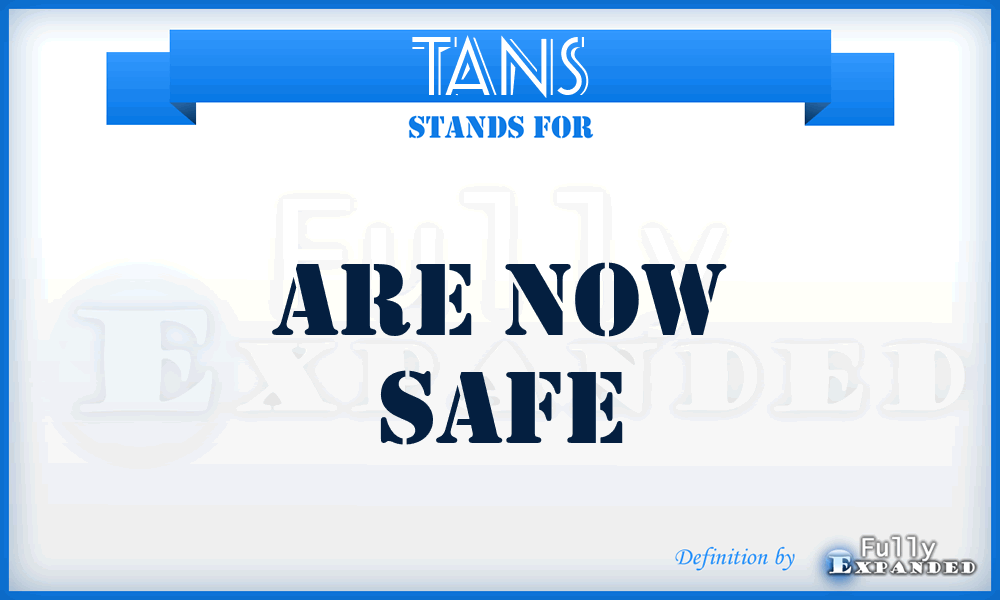 TANS - Are Now Safe