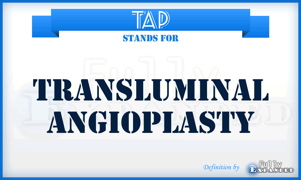 TAP - transluminal angioplasty