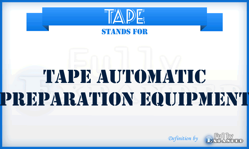 TAPE - tape automatic preparation equipment
