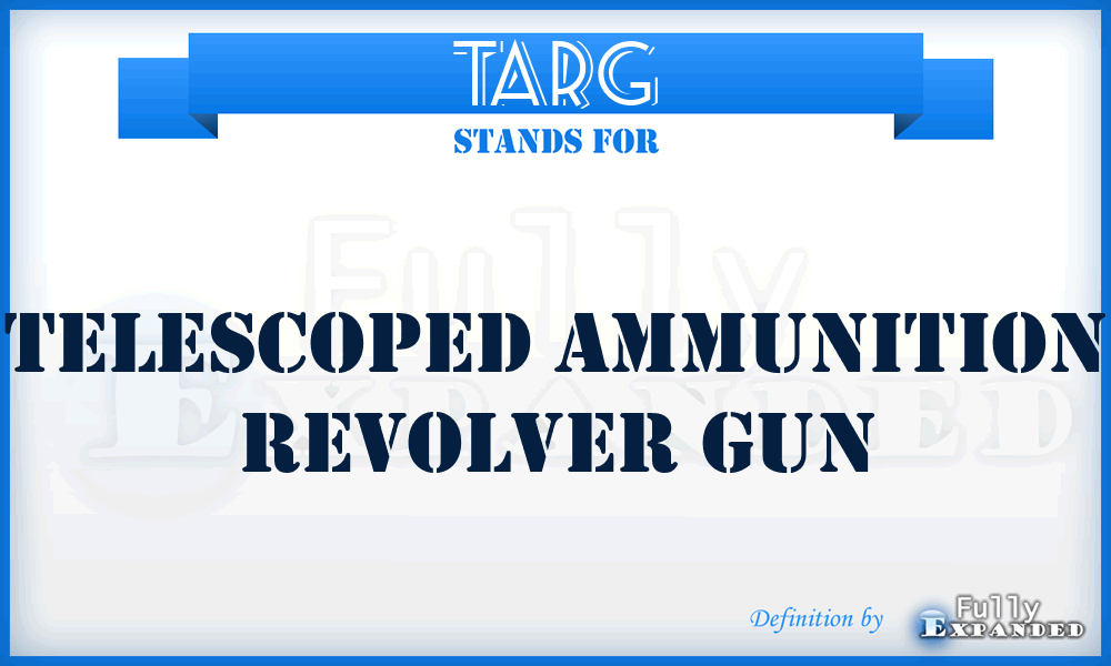 TARG - telescoped ammunition revolver gun