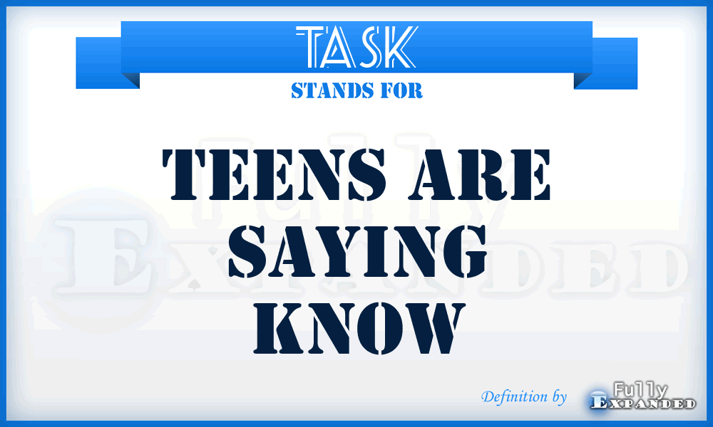 TASK - Teens Are Saying Know