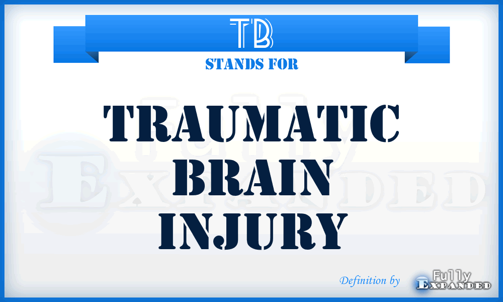 TB - Traumatic Brain Injury