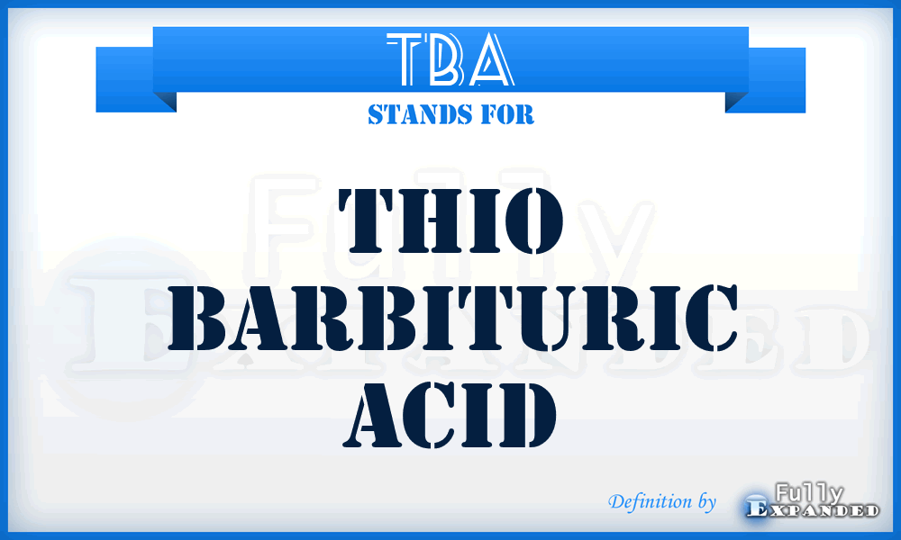 TBA - Thio barbituric acid