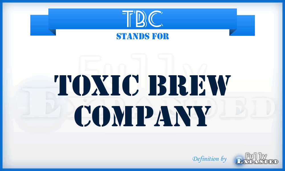 TBC - Toxic Brew Company