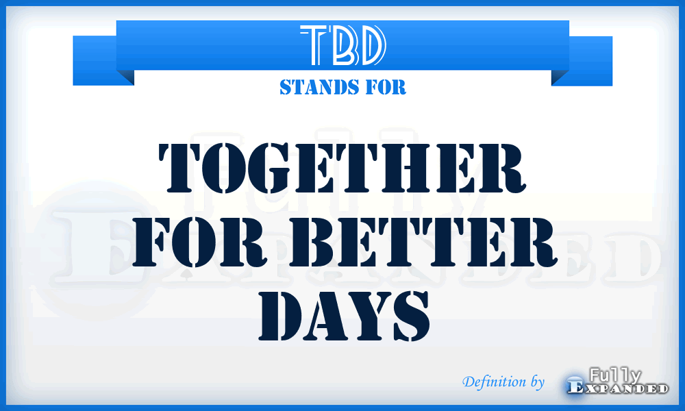 TBD - Together for Better Days