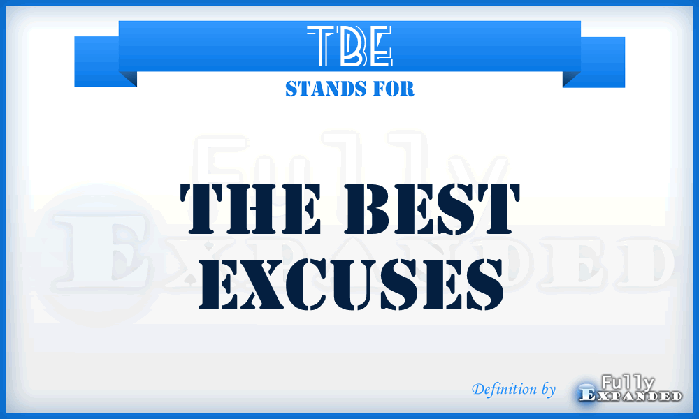 TBE - the Best Excuses