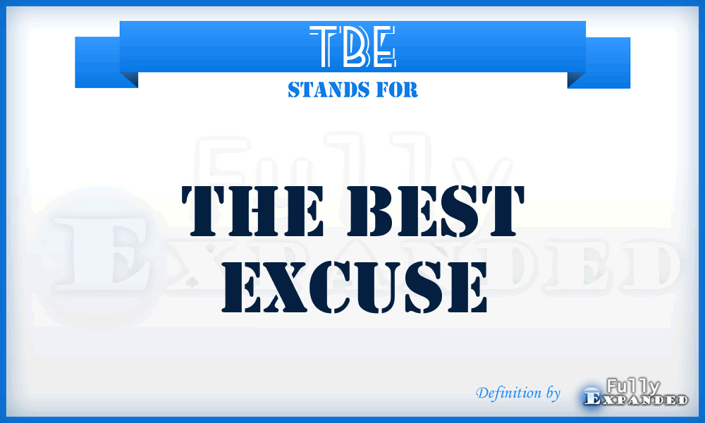 TBE - the best excuse