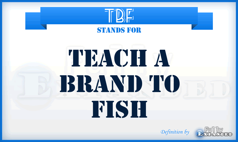TBF - Teach a Brand to Fish