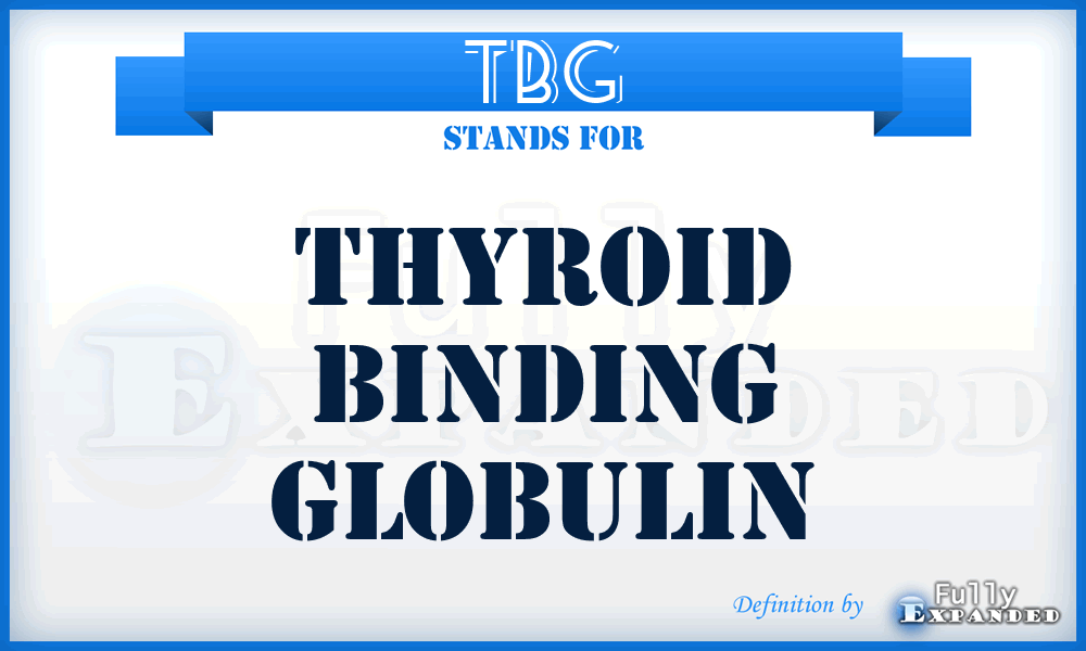 TBG - Thyroid Binding Globulin
