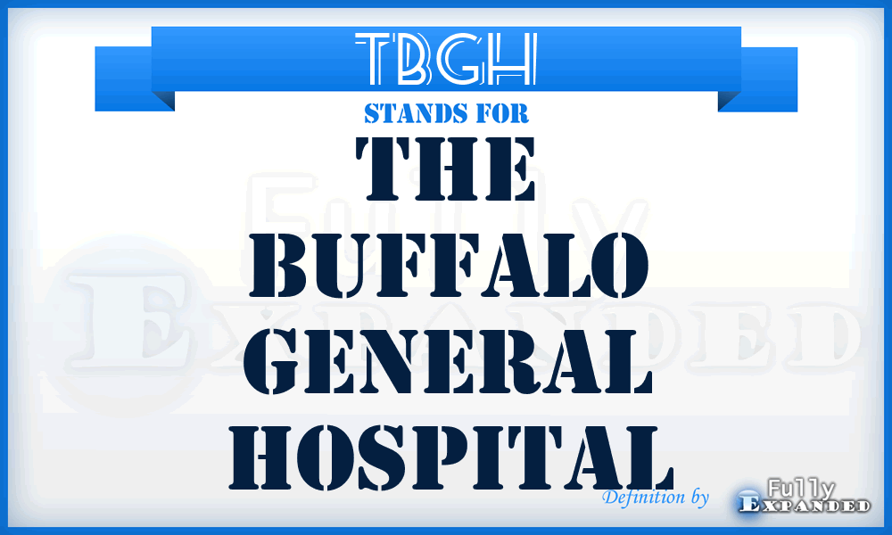 TBGH - The Buffalo General Hospital