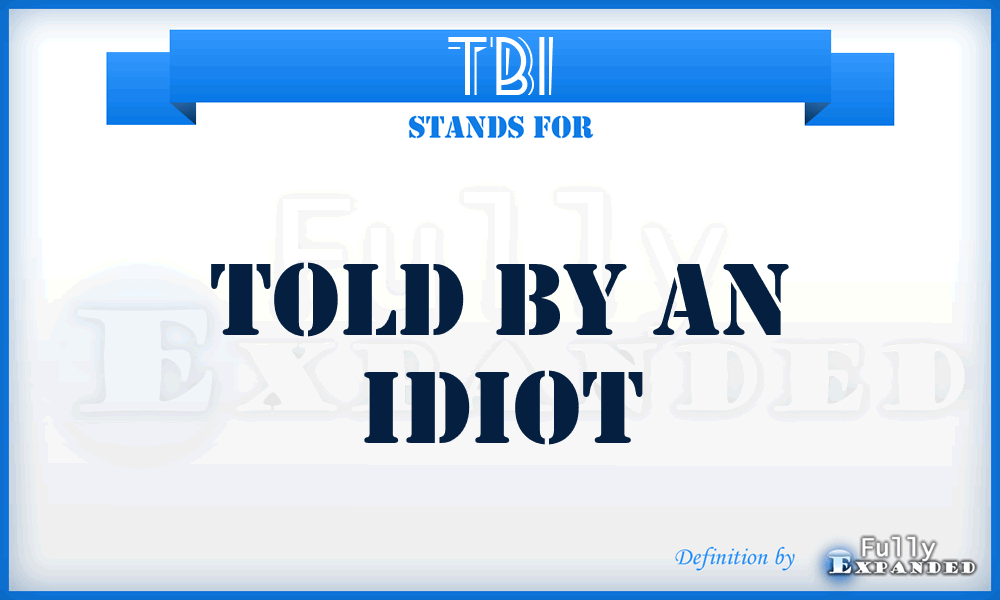 TBI - Told By an Idiot