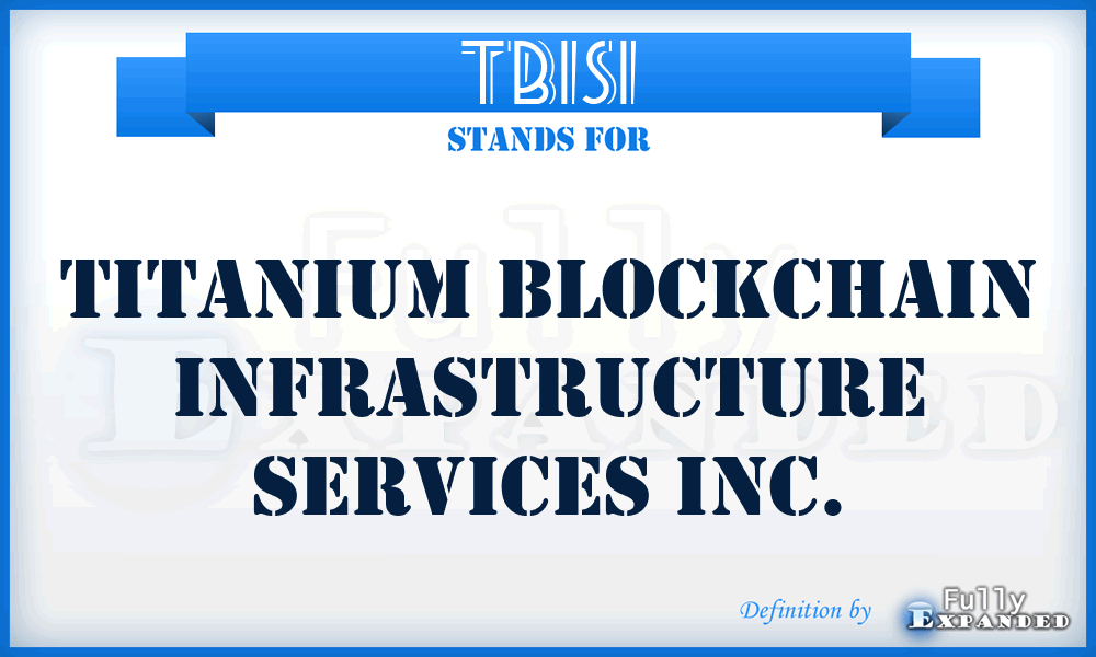 TBISI - Titanium Blockchain Infrastructure Services Inc.