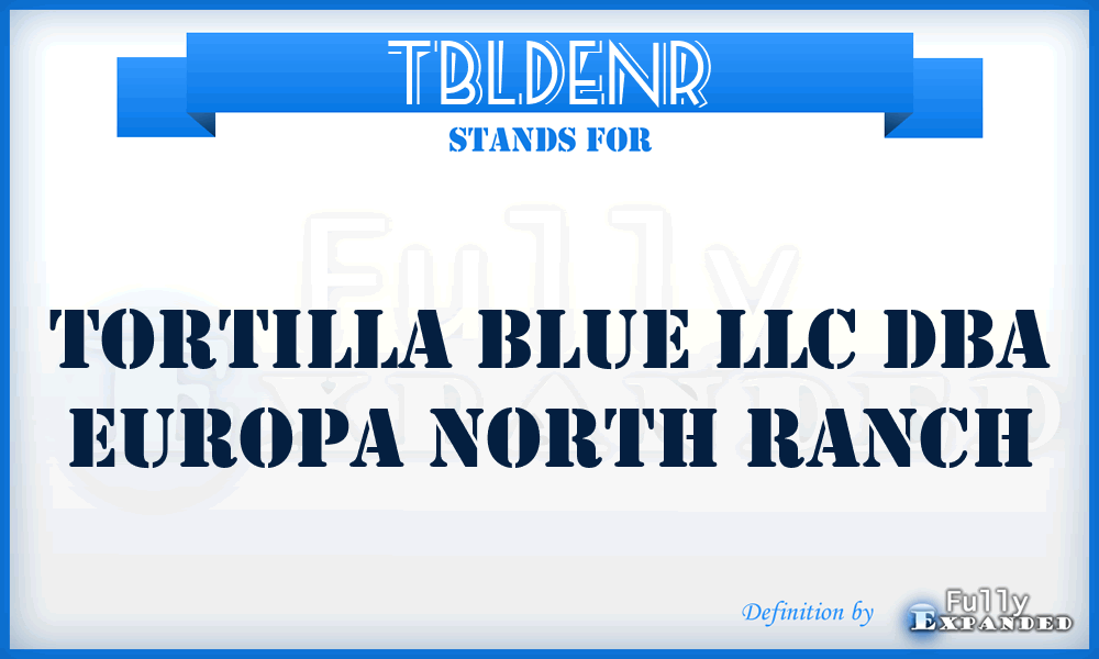 TBLDENR - Tortilla Blue LLC Dba Europa North Ranch