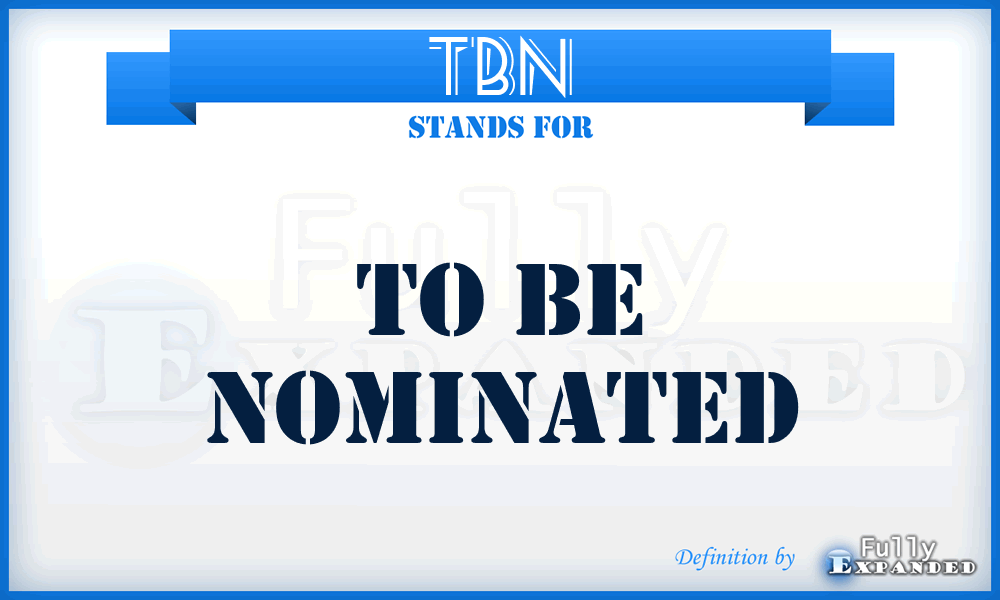 TBN - To Be Nominated