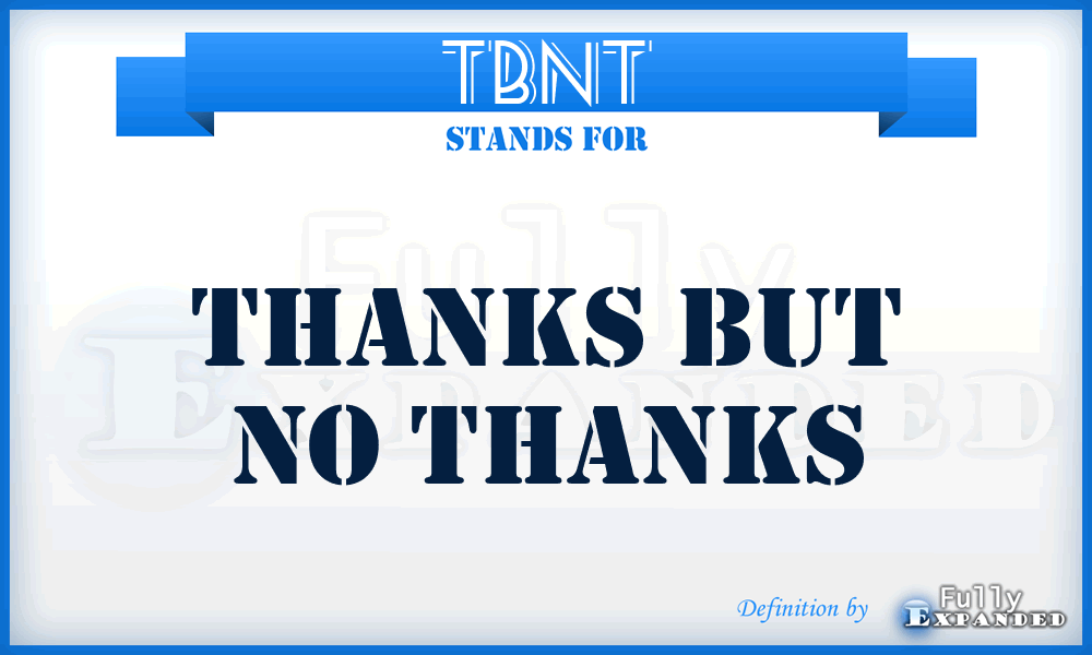 TBNT - Thanks But No thanks