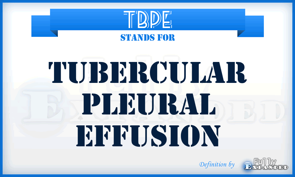 TBPE - Tubercular Pleural Effusion