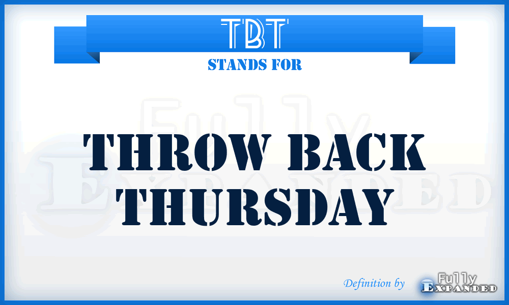 TBT - throw back Thursday