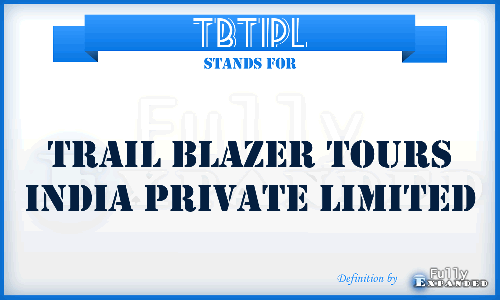 TBTIPL - Trail Blazer Tours India Private Limited