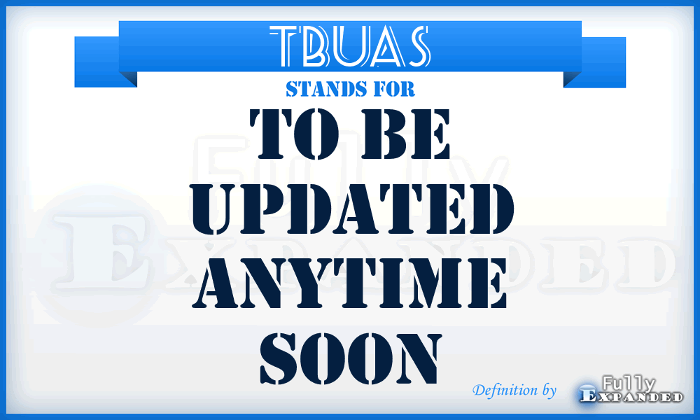 TBUAS - To Be Updated Anytime Soon