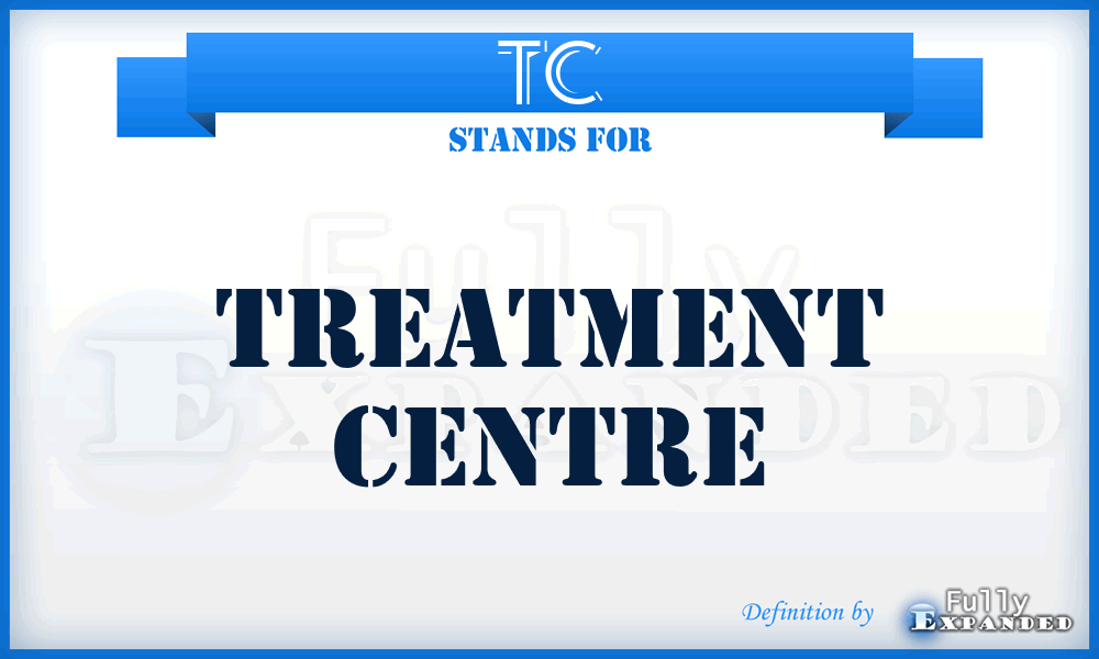 TC - treatment centre