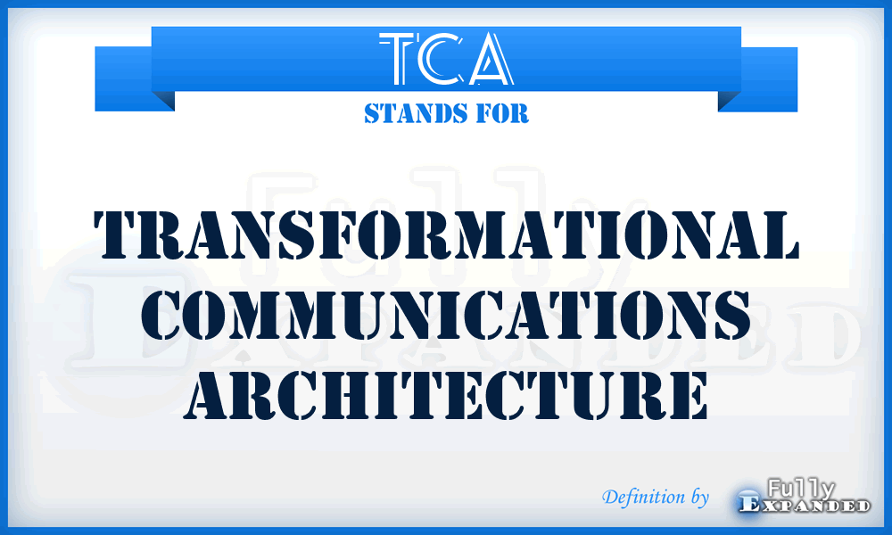 TCA - Transformational Communications Architecture