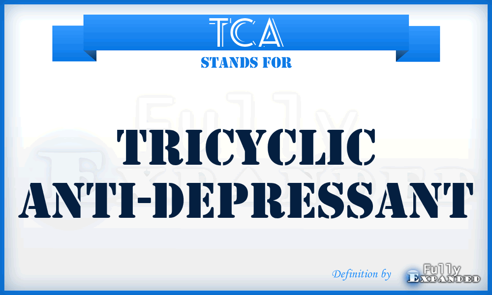 TCA - Tricyclic Anti-Depressant