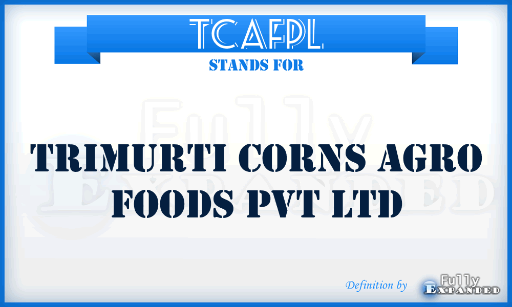 TCAFPL - Trimurti Corns Agro Foods Pvt Ltd