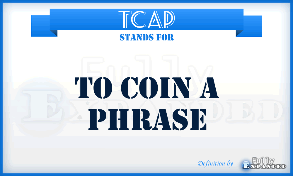 TCAP - To Coin A Phrase