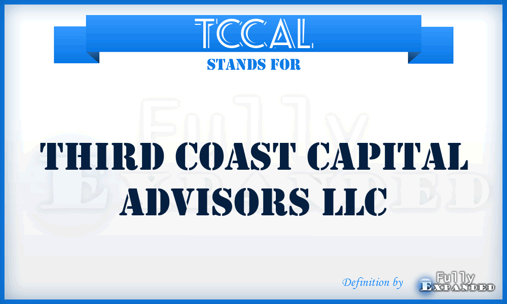 TCCAL - Third Coast Capital Advisors LLC