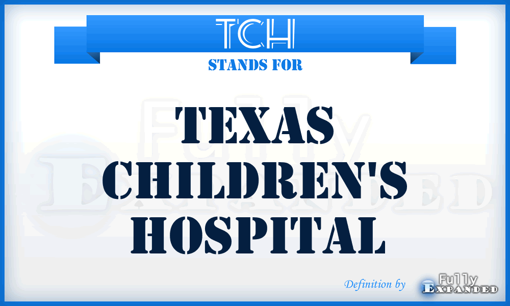 TCH - Texas Children's Hospital