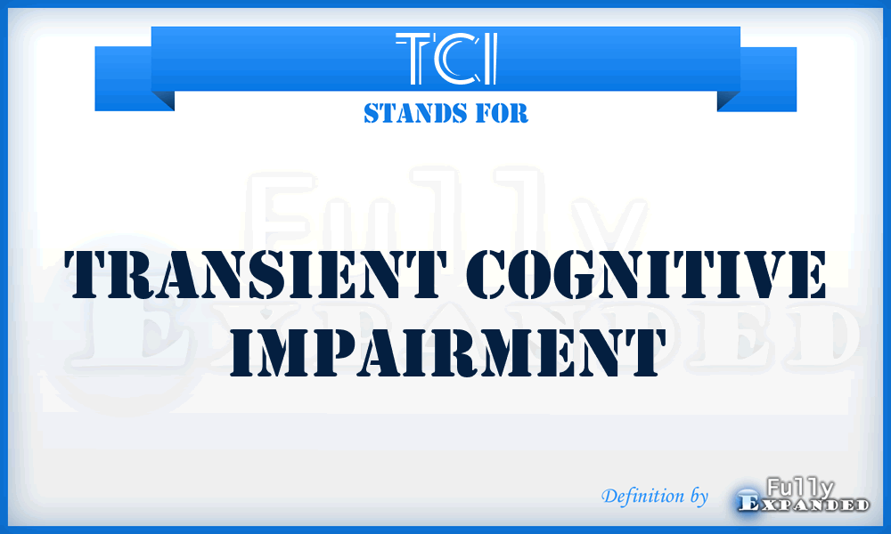 TCI - transient cognitive impairment