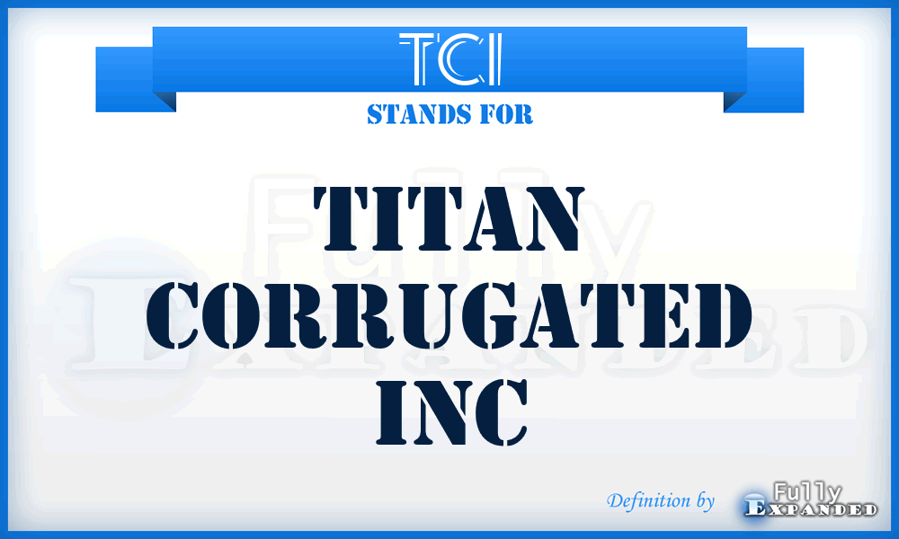 TCI - Titan Corrugated Inc