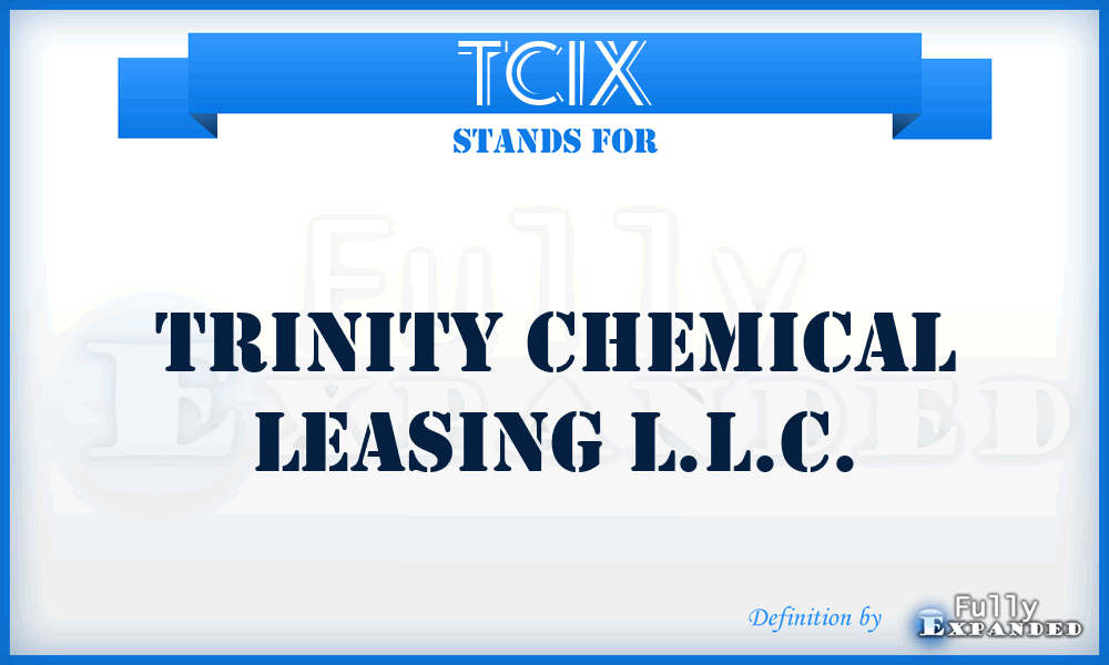 TCIX - Trinity Chemical Leasing L.L.C.