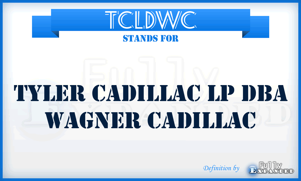 TCLDWC - Tyler Cadillac Lp Dba Wagner Cadillac