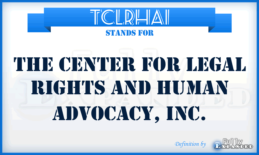 TCLRHAI - The Center for Legal Rights and Human Advocacy, Inc.