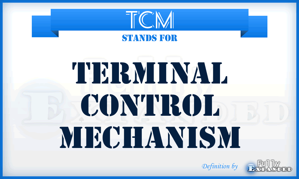 TCM - terminal control mechanism