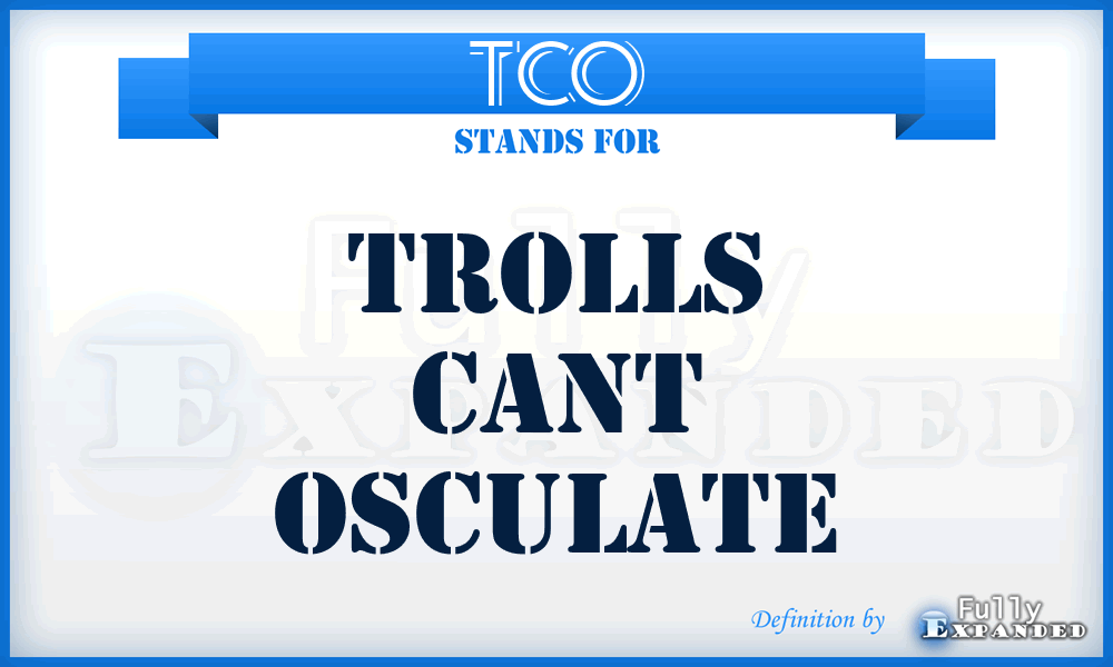 TCO - Trolls Cant Osculate