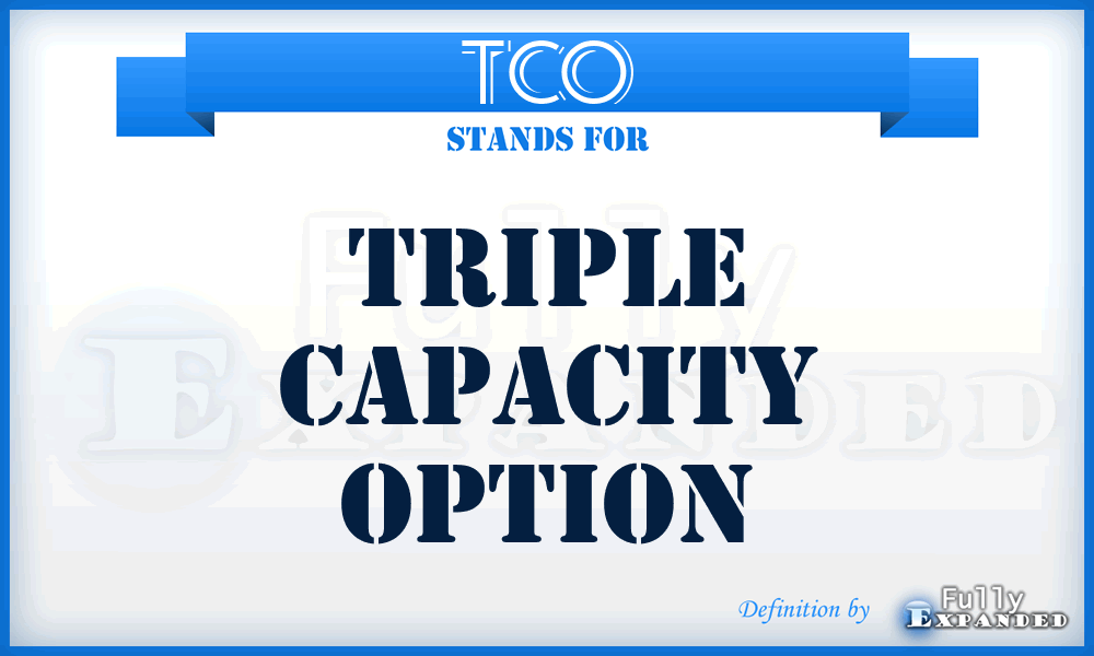 TCO - Triple Capacity Option