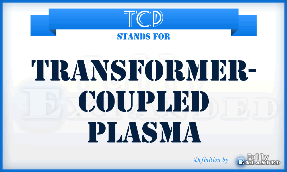 TCP - Transformer- Coupled Plasma