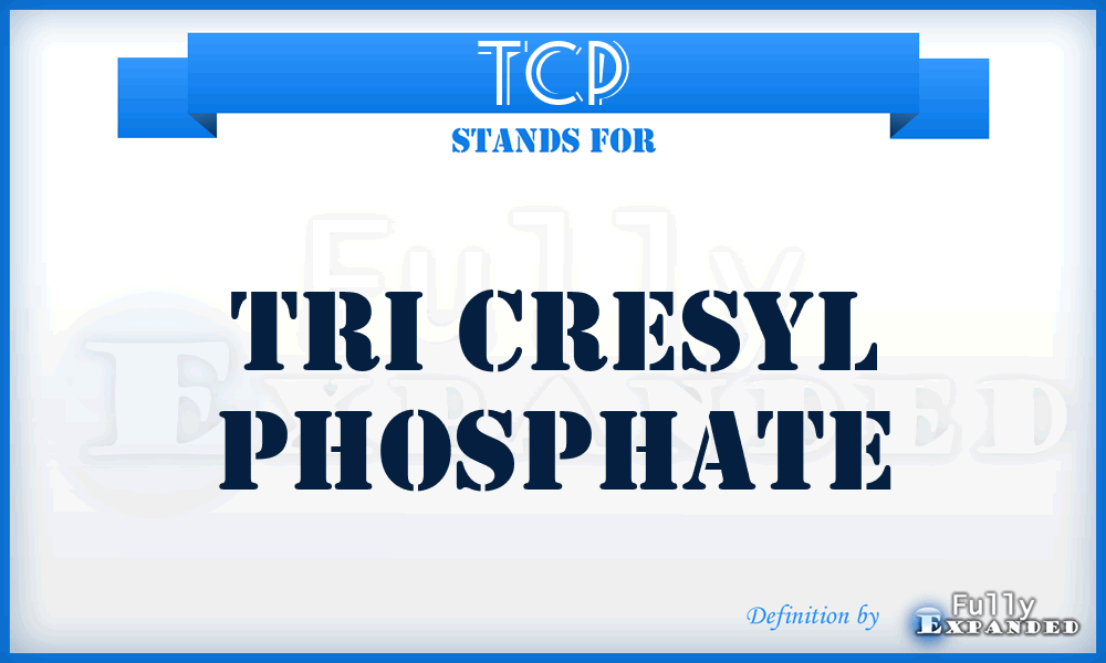 TCP - Tri Cresyl Phosphate
