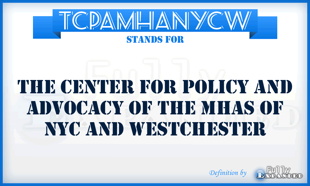 TCPAMHANYCW - The Center for Policy and Advocacy of the MHAs of NYC and Westchester